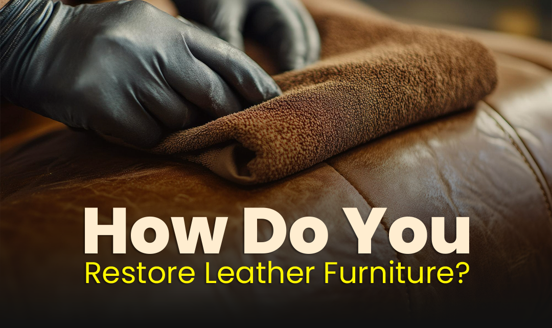 How Do You Restore Leather Furniture? - Learn Tips And Tricks