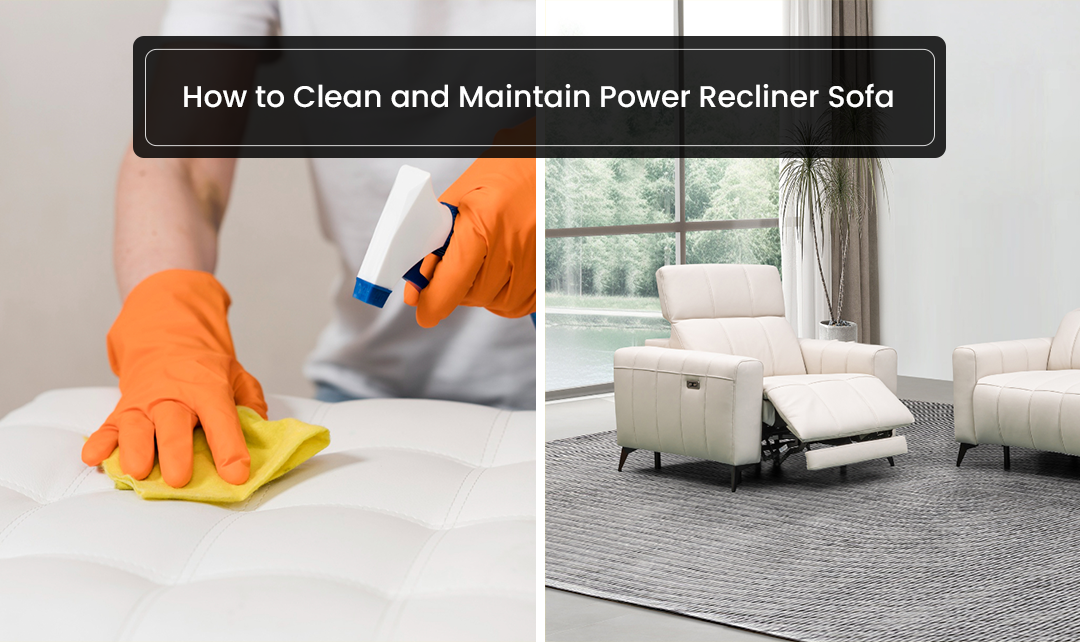 How to Clean and Maintain Power Recliner Sofa