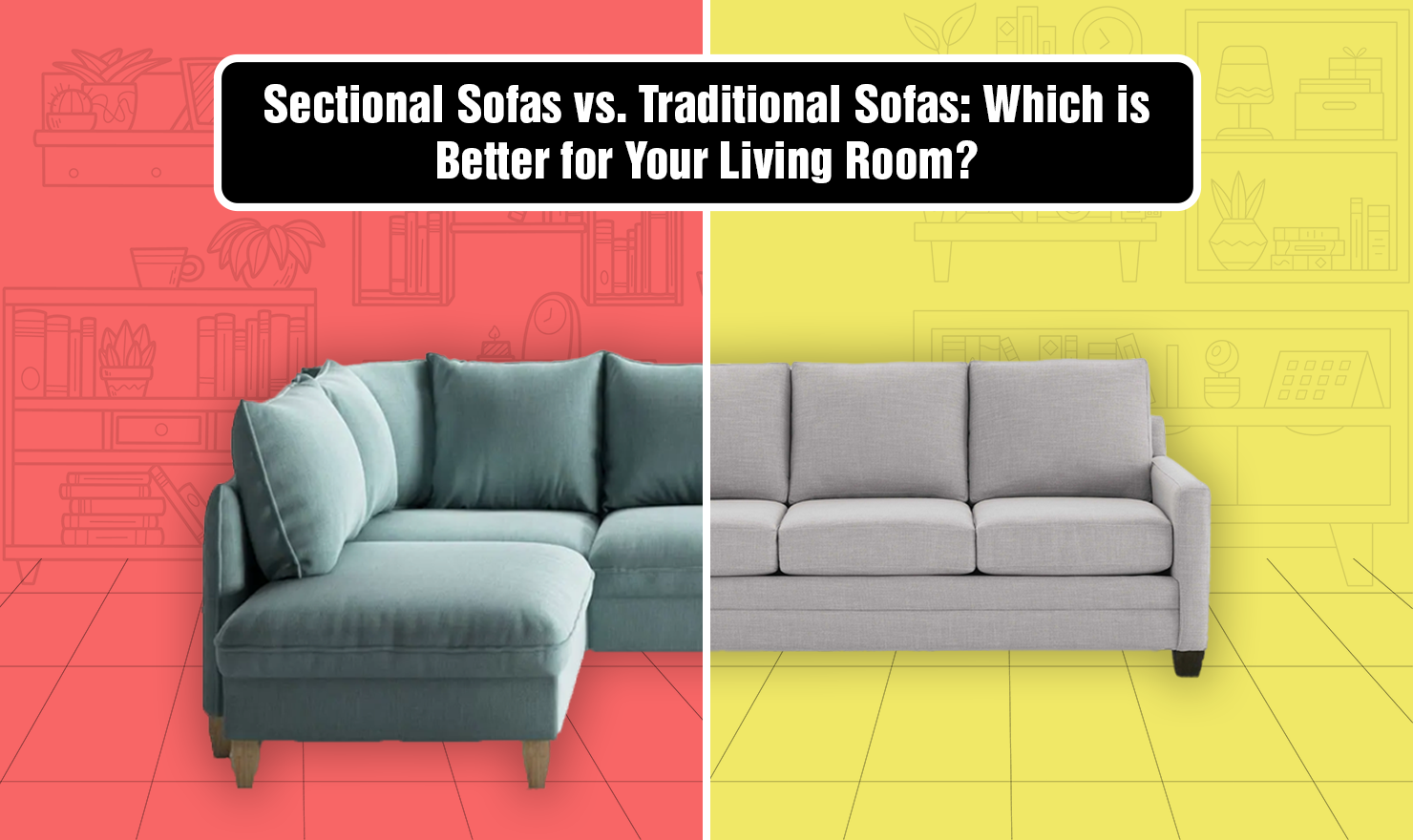 Sectional Sofas vs. Traditional Sofas: Which is Better for Your Living Room